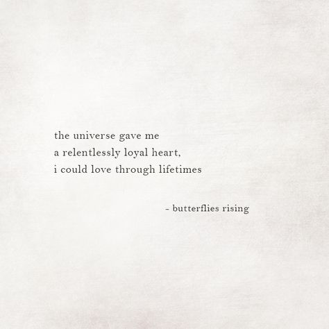 the universe gave me a relentlessly loyal heart, i could love through lifetimes  – butterflies rising Poems About Loyalty, Loyal Aesthetic, No Ordinary Girl, Life Quotes Love, Makeup Eyes, Poem Quotes, Eyes Makeup, Quotes Poetry, Lyric Quotes