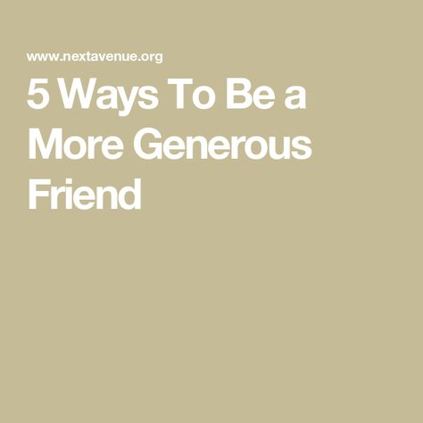 5 Ways To Be a More Generous Friend How To Be Generous, How To Become A Better Friend, How To Be A Better Friend, Be A Better Friend, Job Promotion, Long Term Care, New Career, Find A Job, Caregiver