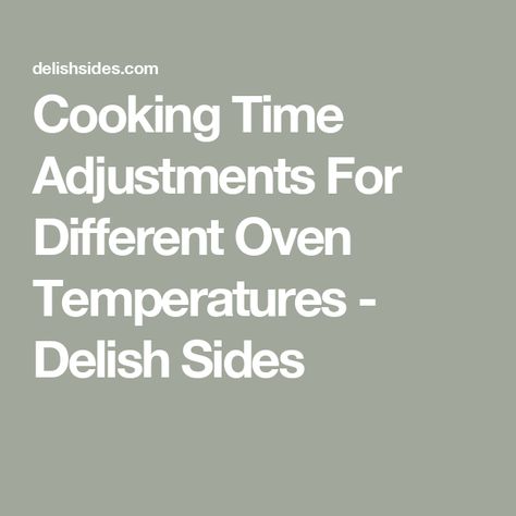 Cooking Time Adjustments For Different Oven Temperatures - Delish Sides Oven Temperature Conversion Chart, How To Use Convection Oven, Oven Temperature Conversion, Temperature Conversion Chart, Convection Oven Cooking, Oven Temperature, Induction Oven, Baking Hacks, Conventional Oven