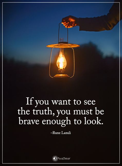 If you want to see the truth, you must be brave enough to look. - Rune Lazuli  #powerofpositivity #positivewords  #positivethinking #inspirationalquote #motivationalquotes #quotes #life #love #hope #faith #respect #brave #want #see Motivational Shirts, Image Positive, Brave Enough, Power Of Positivity, Be Brave, Inspirational Shirt, Positive Words, Quotable Quotes, Life Advice