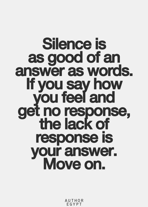 No truer words have been spoken! There truly comes appointed in ones life where the dialogue between two individuals ends. Plan an simple. There is bother further to say other than hurtful or demeaning phrases. So silence covers it all. That way if there is hope of reconciliation more damage hasn't been done! Quotes About Moving, Poetic Justice, Life Quotes Love, Short Inspirational Quotes, Quotes About Moving On, Moving On, E Card, Move On, A Quote