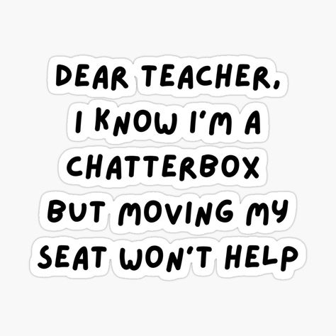 Get my art printed on awesome products. Support me at Redbubble #RBandME: https://www.redbubble.com/i/sticker/Dear-teacher-I-know-I-m-a-chatterbox-quote-funny-teacher-meme-funny-humorous-teachers-day-meme-quotes-funny-teachers-day-quotes-for-teachers-students-by-haRexia/123376665.EJUG5?asc=u Teachers Day Aesthetic Quotes, English Teacher Quotes Funny, English Teacher Memes Funny, Funny Teachers Day Quotes, Teachers Day Funny Quotes, Teachers Day Quotes Funny, Funny Quotes For Teachers, Quotes For Teachers Day, English Teacher Quotes