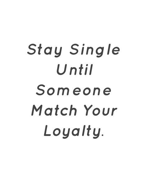 Stay single until someone match your loyalty. Stay Single Quotes, Stay Single Until, Single Women Quotes, Love You Mom Quotes, Energy Vibes, Stay Single, How To Be Single, Reality Of Life Quotes, Single Quotes