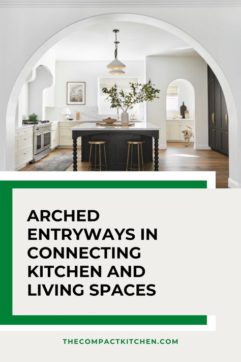 Graceful Transitions: The Benefits of Arched Entryways in Connecting Kitchen and Living Spaces - The Compact Kitchen Kitchen To Living Room Archway, Arch Into Living Room, Arch Between Kitchen And Dining, Arch Between Kitchen And Living Room, Arch Into Kitchen, Kitchen By Front Door Layout, Perception Aesthetic, Kitchen Archway Ideas, Opening Between Kitchen And Living Room