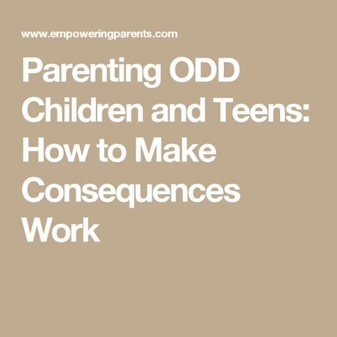 Parenting ODD Children and Teens: How to Make Consequences Work Odd In Children, Odd Disorder, Defiance Disorder, Oppositional Defiance, Entitled Kids, Quotes Parenting, Oppositional Defiant Disorder, Child Behavior Chart, Empowering Parents