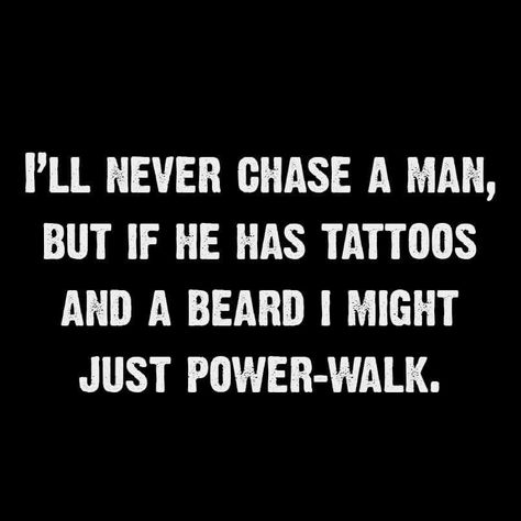 Yup. Never Chase A Man Quotes, A Man Quotes, Never Chase A Man, I Love Beards, Beard Quotes, Nothing Left To Say, Man Quotes, For What It's Worth, Fun Size