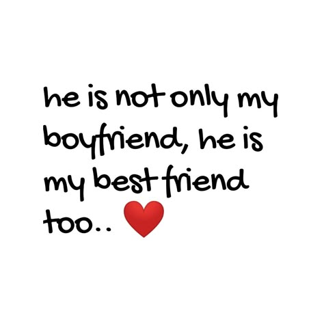 He is not only my boyfriend he's my best friend too Boyfriend Is My Best Friend Quotes, My Boyfriend Is My Favorite Person, He’s My Best Friend, My Man Is My Best Friend Quotes, He’s My Best Friend Quotes, Boyfriend Best Friend Quotes, He Is My Best Friend Quotes, My Boyfriend Is My Best Friend, Friend To Lover Quote