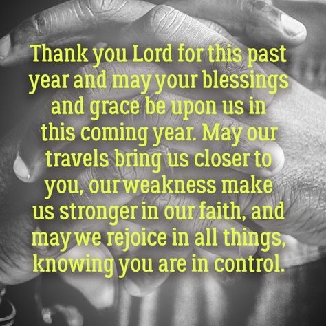 New Year's prayer. "Thank you Lord for this past year and may your blessings and grace be upon us in this coming year. May our travels bring us closer..." Last Day Of The Year Thank You Quotes, Thank You Lord For Another Year Birthday, New Years Blessings Quotes, New Year Prayer Quote, New Year Prayer, New Year Blessings, Happy New Month Quotes, New Years Prayer, New Month Quotes