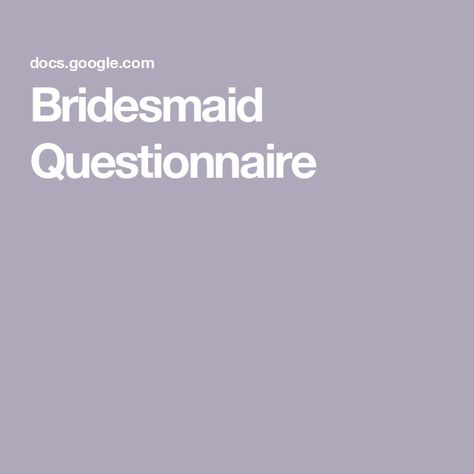 Bridesmaid Questionnaire Questions For Bridesmaids, Questions To Ask Bridesmaids, Bridesmaid Questionnaire Google Form, Bridesmaid Google Form, Bridesmaid Survey, Bridesmaid Questionnaire, All Things Wedding, Asking Bridesmaids, Google Form