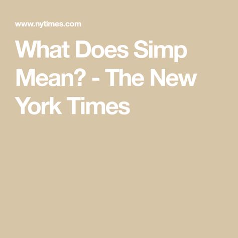 Simp Meaning, Feminist Men, Kingston University, Hey Ya, Word Definitions, B Movie, Post Malone, The New York Times, Rappers