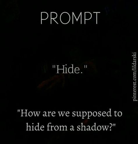 writing prompt: hiding from a shadow Shadow Manipulate, Scary Dialogue Prompts, Shadow Writing, Vashta Nerada, Shadow Powers, Story Writing Prompts, Book Prompts, Writing Dialogue Prompts, Dialogue Prompts