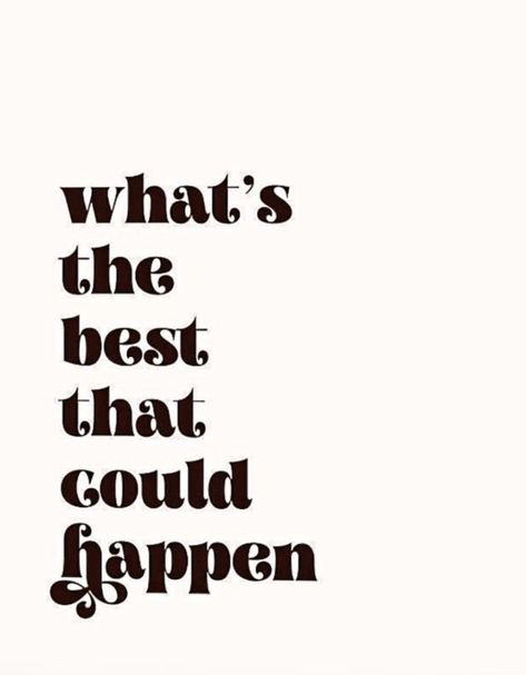 What's the best that could happen? What’s The Worst That Could Happen, The Best Things Happen Unexpectedly, What’s The Best That Can Happen, What’s The Best That Could Happen Wallpaper, What Is Yours Will Find You, What’s The Best That Could Happen Quote, Whats The Best That Can Happen, What's The Best That Could Happen, Caring For Others Quotes