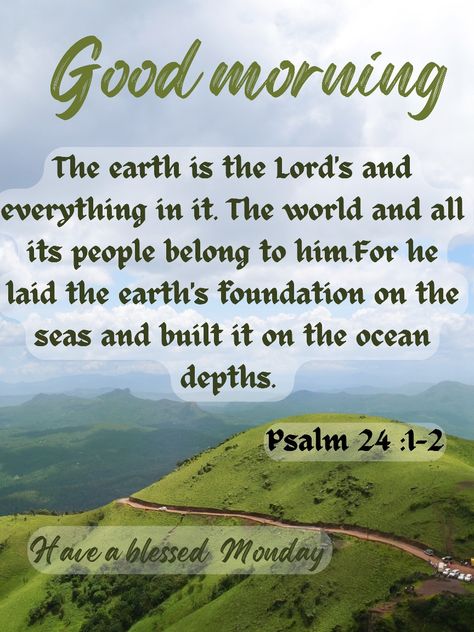 Monday Bible Verse, Monday Morning Greetings, Have A Blessed Monday, Psalm 24, Monday Blessings, Bible Verses About Faith, Greetings Quotes, Good Morning Beautiful Images, Good Morning God Quotes