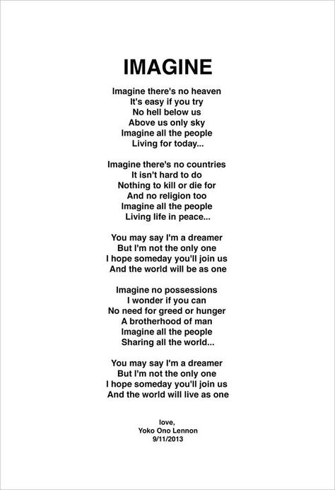 Imagine - lyrics and music by John Lennon. Some of the most beautiful and profound words ever written. Sad and uplifting at the same time. Imagine John Lennon Lyrics, Amel Larrieux, Mike Friends, Imagine Lyrics, John Lennon Lyrics, Imagine Song, Imagine Peace, Peaceful Words, Beatles Lyrics