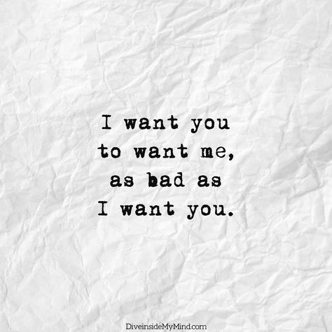 I want you to want me as bad as I want you. I Want You To Want Me Quotes For Him, I Only Want To Do Bad Things To You, I Want You Quotes For Him Feelings, They Want Me But I Want You, I Wish You Wanted Me Like I Want You, Want Him To Want Me Quotes, You Know I Want You, Do You Even Want Me Quotes, I Want U So Bad