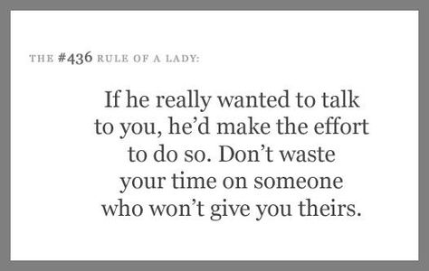 If he [she] really wanted to talk to you, he'd make the effort to do so. Don't waste your time on someone who won't give you theirs. If Someone Wants To Talk To You, If He Wanted To Talk To You He Would, If He Really Wants You Quotes, Lady Rules, Worst Feeling, Knowing Your Worth, True Story, Note To Self, Real Talk