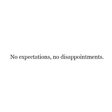 Dont Expect Too Much Quotes, Dont Expect Quotes, Distracted Quotes, Avoiding Quotes, Surprise Quotes, Expectation Quotes, Disappointment Quotes, Apologizing Quotes, To Avoid Disappointment