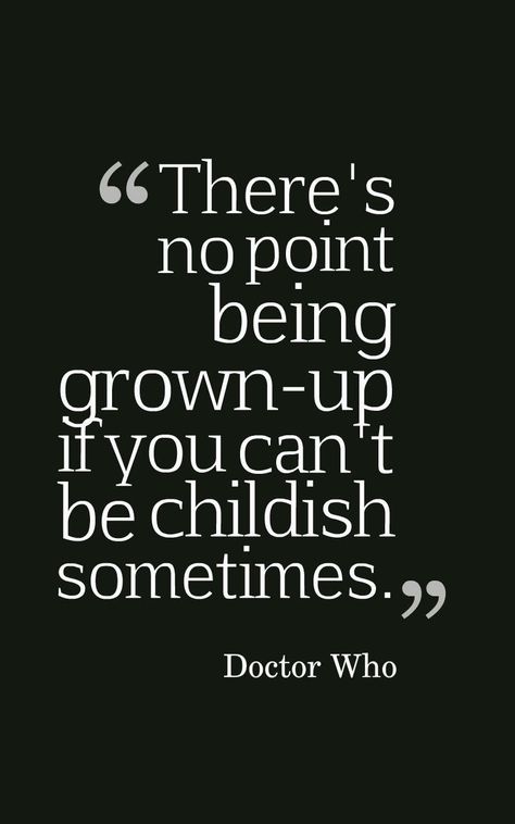 There's no point being grown-up if you can't be childish sometimes. Be Childish Quotes, Being Childish Quotes, Childish Quotes, Reason Quotes, Bio Quotes, Describe Me, School Life, Funny Tweets, Grown Up