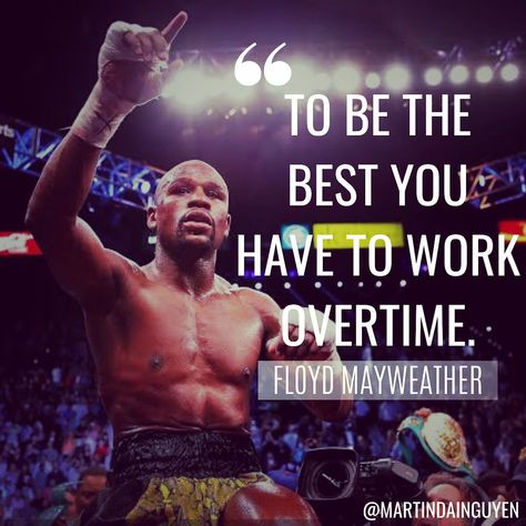 Put in the time and work hard to be the very best that you can be. #MartinDaiNguyen #MDN #LifelongStudent Floyd Mayweather Quotes, Mayweather Quotes, Money Mayweather, Floyd Mayweather, Good Morning Inspirational Quotes, Morning Inspirational Quotes, S Quote, Boxing, Quote Of The Day