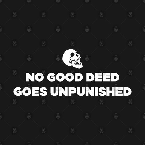 No Good Deed Goes Unpunished, No Good Deed, Good Deeds, Graphic Design Inspiration, Shirt Designs, Design Inspiration, Tshirt Designs, Graphic Design, T Shirts