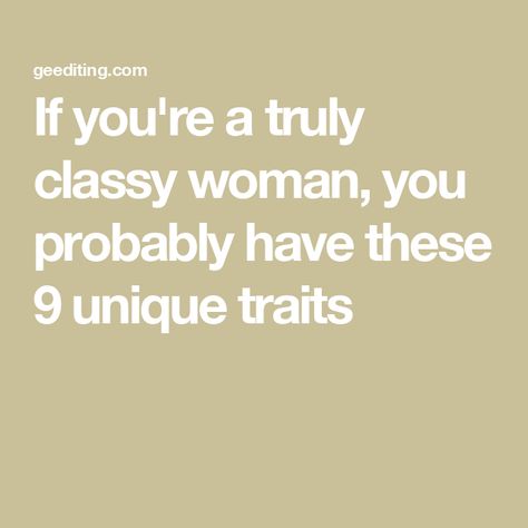 If you're a truly classy woman, you probably have these 9 unique traits Traits Of A Classy Woman, Bank Balance, Nonrenewable Resources, Student Journal, Classy People, Book Editing, Mysterious Girl, Respect Others, Comparing Yourself To Others