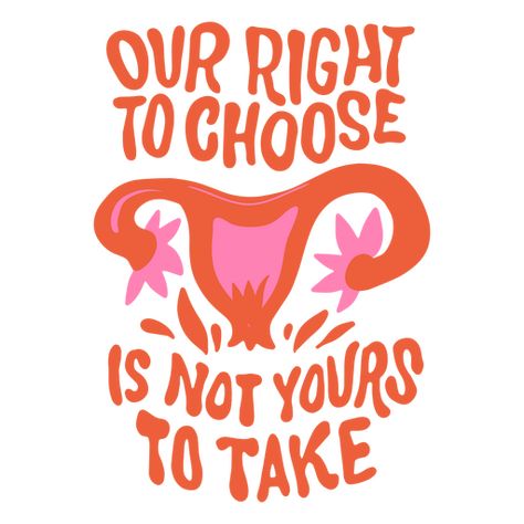 Our right to choose feminist badge PNG Design Menu Design Template, Right To Choose, Shirt Maker, Create T Shirt, Save Image, Menu Design, Png Design, Svg Design, Png Image