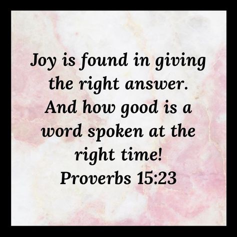 Proverbs 15:23, Proverbs 15, Proverbs 9, Action Words, Daily Bread, Right Time, A Word, S Word, God Is Good