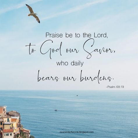 Memorizing God's Word: Psalm 68:19 | Moments of words Psalm 68:19, Psalm 68 19, Birthday Prayer For Me, Psalm 68, Praise Jesus, Birthday Prayer, Verses About Love, Favorite Scriptures, Prayer For You