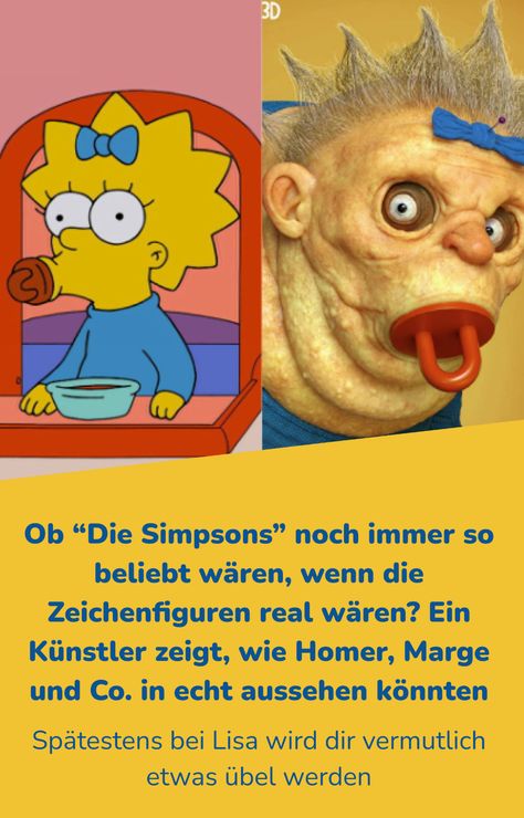 Viele von uns lieben "Die Simpsons" schon seit der Kindheit. Doch hast du dich schon mal gefragt, wie Homer, Marge und Co. aussehen könnten, wenn sie echte Menschen wären? Vermutlich wirst du jetzt etwas verstört sein, denn ein Künstler hat sich die beliebten Zeichentrickfiguren vorgenommen und so gestaltet, als wären sie real. Aber auch bei anderen beliebten Figuren wird es nicht besser. Warte ab, bis du Peppa Wutz und SpongeBob Schwammkopf siehst! Die Simpsons, Pixar, Marvel, Tv, Quick Saves