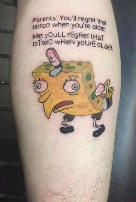 See more 'Mocking SpongeBob' images on Know Your Meme! Funny Small Tattoos, Mocking Spongebob, Spongebob Tattoo, Tattoo Memes, Meme Spongebob, Terrible Tattoos, Tattoo Fails, Bad Tattoos, I Regret