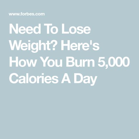 Need To Lose Weight? Here's How You Burn 5,000 Calories A Day Burn 3500 Calories A Day, How To Burn 1000 Calories, How To Burn 2000 Calories A Day, Exercise To Burn 500 Calories, Exercise To Burn 1000 Calories, Burn 500 Calories Workout, Burn 100 Calories Workout, How To Burn 500 Calories Workouts, Burn 1000 Calories