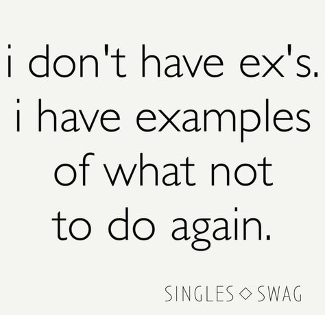 I don't have ex's, I have examples of what not to do again. Live Life Happy, Haha So True, Everyday Quotes, Words Of Wisdom Quotes, Divorce Quotes, Single Quotes, Relationships Love, Money Quotes, Daily Quotes