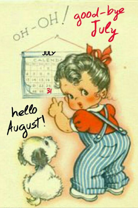 Good-bye July, Hello August Hallo August, July Hello, Hello August, Happy Birthday Vintage, Birthday Vintage, Vintage Birthday Cards, Old Cards, Oh Oh, Happy Thanksgiving Quotes