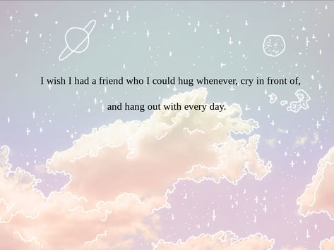 I Wish I Had Someone Like Me Quotes, Wish I Had A Best Friend, I Wish Someone Cared As Much As I Do, I Wish I Had A Friend Like Me, I Wish I Had Someone To Talk To, I Wish I Had Friends, I Wish I Had Someone, Know Myself, Someone To Love Me