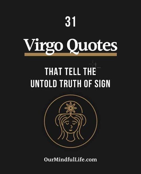 31 Virgo Quotes That Tell The Truth Of Virgo Personalities - OurMindfulLife.com / Perfectionists and possibly judgemental, these Virgo quotes reveal Virgo personality traits and Virgo facts. Virgo Female Facts, Virgo Quotes Funny, Virgo Toxic Traits, Virgo Women Quotes, Virgo Women Facts, Virgos Be Like, Virgo Traits Woman, Funny Virgo Quotes Hilarious, Virgo Quotes Facts Women