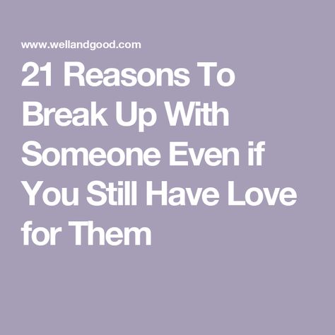 21 Reasons To Break Up With Someone Even if You Still Have Love for Them Should I Break Up With Him Quotes, How To Know Its Time To Break Up, What To Write In Your Journal To Move On, Reasons To End A Relationship, Breaking Up With Someone Who Still Loves You, Reasons To Be With Someone, Break Ups Moving On, Breaking Up With Someone Who You Still Love Quotes, How To Break Up With Your Girlfriend