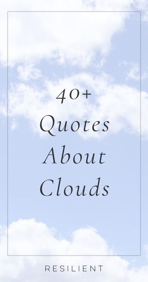 40+ Quotes About Clouds - Resilient #quotes #quote #inspirational #inspiration #resilient #inspirationalquotes #motivationalquotes #sayings Cloud Quotes Short, Quotes About The Clouds, Resilient Quotes, Quotes Clouds, Clouds Quotes, Positive Quotes Aesthetic, Counseling Tips, 40 Quotes, Cloud Quotes