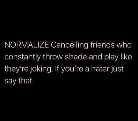 Dont Throw Shade Quotes, Friends That Dont Care, Throwing Shade Quotes Friends, People Who Throw Shade Quotes, Shady Quotes Friends, Shady Friends Quotes, Throw Shade Quotes, Throwing Shade Quotes, Shady Friends