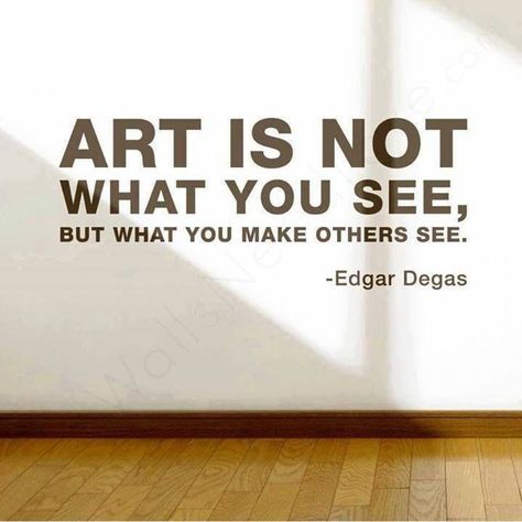 "Art is not what you see, but what you make others see." -Edgar Degas Artist Quotes, Creativity Quotes, Edgar Degas, Art Classroom, What You See, Wall Quotes, Art Room, Art Quotes, Words Quotes