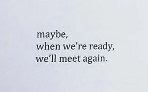 Maybe..
when we’re ready, we’ll meet again? Meet Again Quotes, Meet Someone Quotes, Meeting You Quotes, We'll Meet Again, Twin Flame Love Quotes, Deep Quotes That Make You Think, Till We Meet Again, Funny Text Posts, Unspoken Words