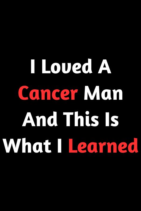 Cancerian Man Pisces Woman, Cancerian Men And Leo Woman, How To Attract A Cancerian Man, Cancerian Men Traits, How To Love A Cancerian Man, Male Cancers Zodiac Signs, Cancerian Man Facts, Cancerian Man, Men Lie