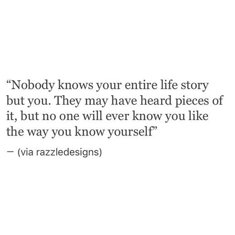 raz on Instagram: ““Nobody knows your entire life story but you. They may have heard pieces of it, but no one will ever know you like the way you know…” No One Knows Your Story, Nobody But You, Star Atlas, Know Yourself, Nobody Knows, Life Story, Life Stories, Make Sense, No Way