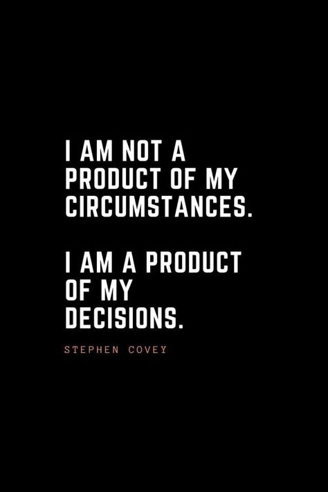 I Am Not A Product Of My Circumstances, 100 Inspirational Quotes, I Make My Own Decisions Quotes, Make Better Decisions Quotes, Self Decision Quotes, My Decision Quotes, Own Decisions Quotes, Quotes About Decisions, I Am Not My Thoughts