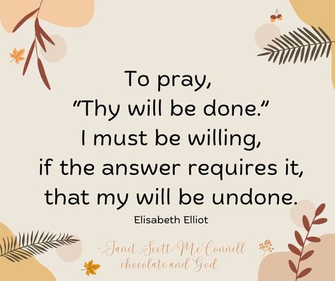 To pray, thy will be done Elisabeth Elliot, Thy Will Be Done, In His Time, Bible Promises, Daily Bible Study, Daily Bible, Have Faith, People Quotes, You Gave Up