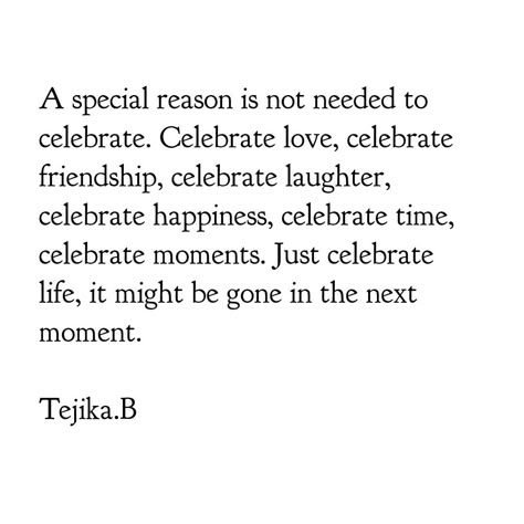 #quote #life Being Alive Is The Special Occasion, Celebrate Life Quotes Inspirational, Celebrating Life Quotes, Celebrate Life Quotes, Celebrate Life, Quote Life, Life Moments, Wonderful Words, Happy Thoughts