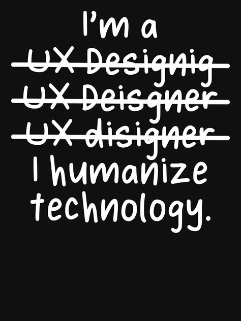 UX designer humanize technology, show love to your favorite UX designer in the world. Suitable for UX designer's birthday and Christmas gift.