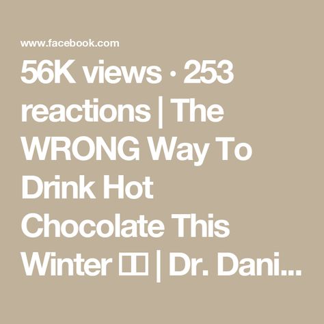 56K views · 253 reactions | The WRONG Way To Drink Hot Chocolate This Winter ❌☕️ | Dr. Daniel Pompa