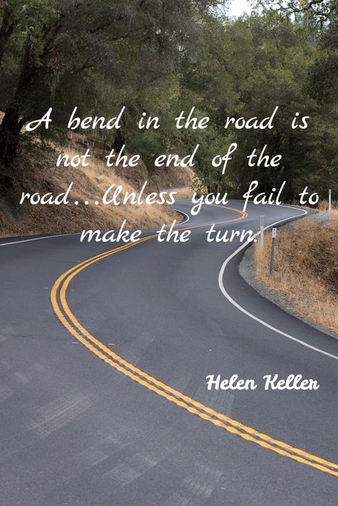 "A bend in the road is not the end of the road...Unless you fail to make the turn." #HelenKeller #quote #inspirationalquote Curves Quotes, A Bend In The Road, Bob Proctor Quotes, Road Quotes, Taken Quotes, One Liner Quotes, End Of The Road, Reflection Quotes, Prayer Verses