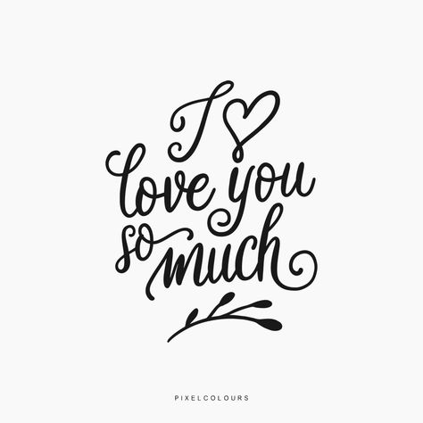 I Love You So Much Tattoo, Love You So Much Quotes, Love You Most, I Love You The Most, I Love You So Much Baby, I Love You Calligraphy, I Love You So Much Quotes, I Love You Lettering, Love Sayings