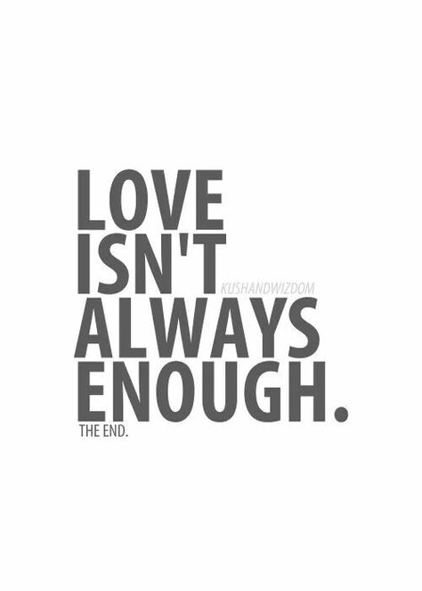 Love isnt always enough Love Isn’t Enough Quotes, Love Isn’t Enough, Never Good Enough Quotes Relationships, Love Isn’t Real, When Love Isnt Enough Quotes, Kushandwizdom Quotes, Never Good Enough Quotes, Enough Quotes, Motivation For Today